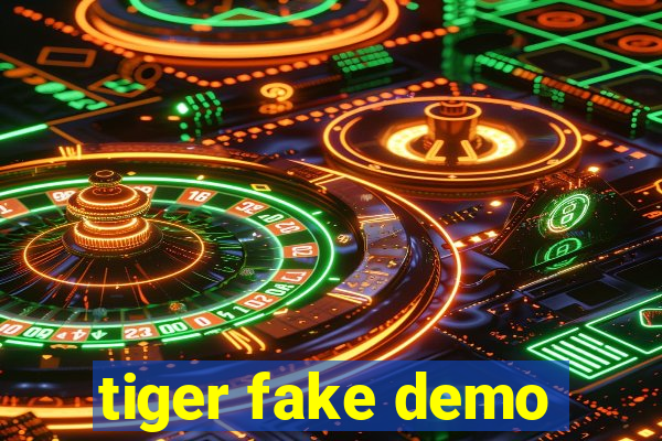 tiger fake demo
